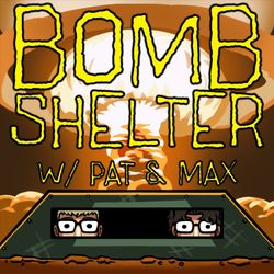 cover art for Bomb Shelter w/ Pat & Max