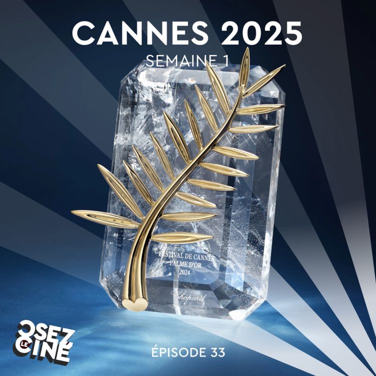 cover art for CANNES 2025, semaine 1 (hors série)