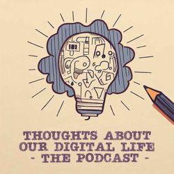 cover art for Thoughts about our digital life - The Podcast