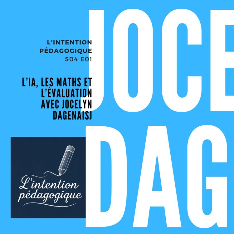 cover art for S4E01 L'IA, les maths et l'évaluation avec Jocelyn Dagenais