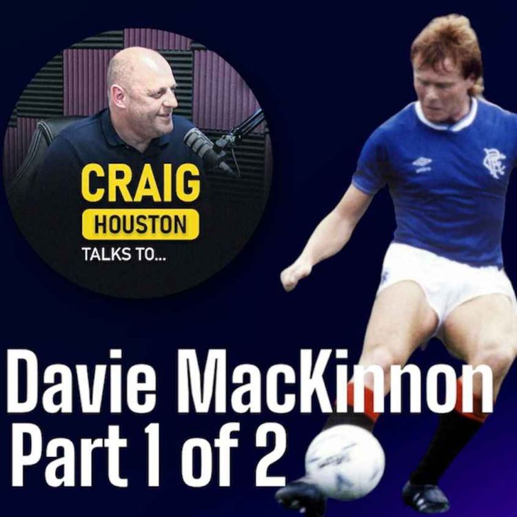 cover art for Craig Houston Talks To Davie MacKinnon ex Rangers, Arsenal and Partick Thistle defender