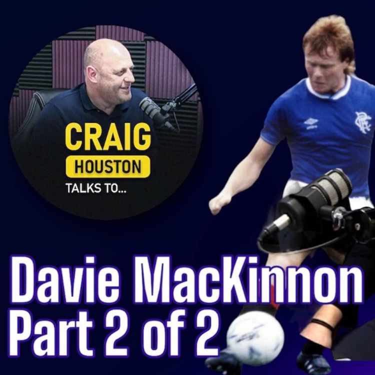 cover art for Craig Houston Talks To Davie MacKinnon ex Rangers, Arsenal and Partick Thistle defender