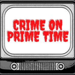 cover art for Crime on Prime Time Podcast