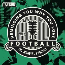 cover art for Reminding You Why You Love Football - The MUNDIAL Podcast