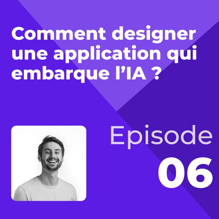 cover art for [CAPSULE UX] - Épisode 6 : Comment designer une application qui embarque l’IA ?