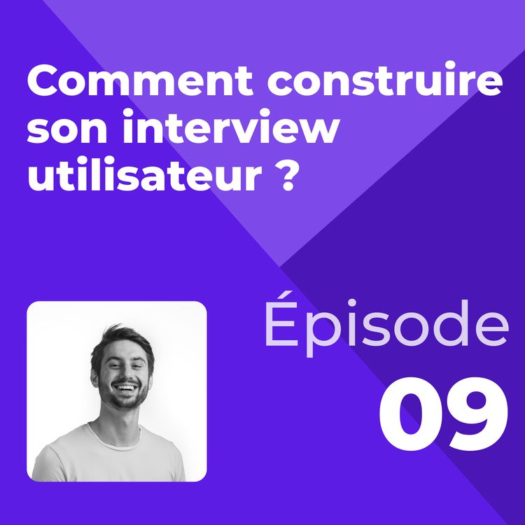 cover art for #9 - Comment construire son interview utilisateur ?