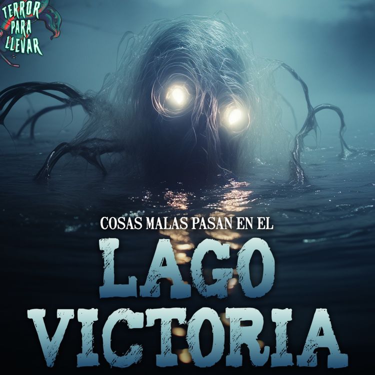 cover art for Cosas malas pasan en el Lago Victoria - Creepypasta