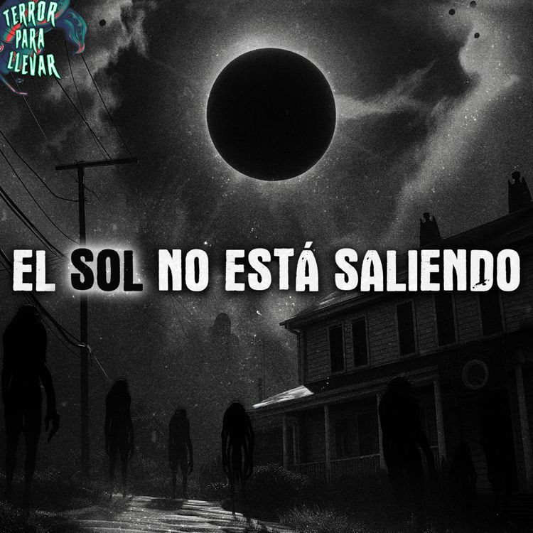 cover art for El sol no está saliendo - Creepypasta