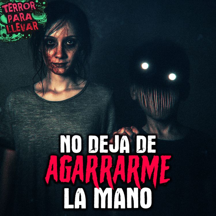 cover art for No deja de agarrarme la mano - Creepypasta