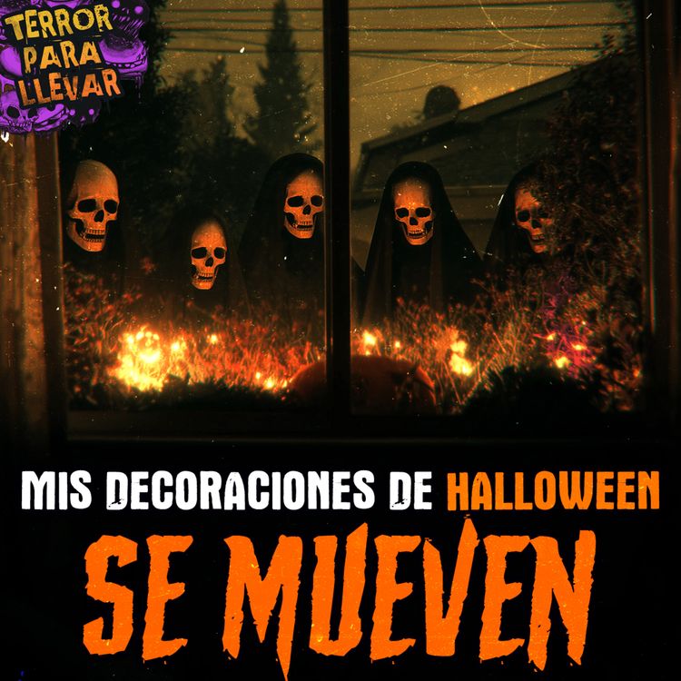 cover art for Mis decoraciones de Halloween se mueven - Creepypasta