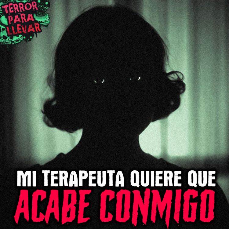 cover art for Mi terapeuta quiere que acabe conmigo - Creepypasta