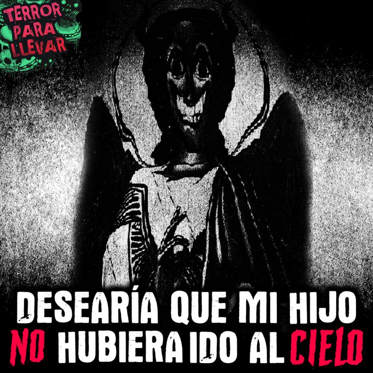 cover art for Desearía que mi hijo no hubiera ido al cielo - Creepypasta