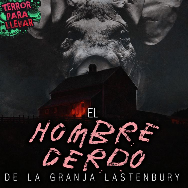 cover art for El hombre cerdo de la granja Lastenbury | Parte 1 - Creepypasta