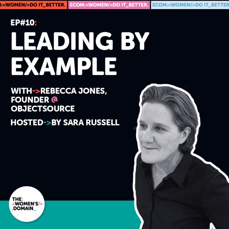 cover art for The Women’s Domain Ep 10 - Leading by Example with Rebecca Jones, Founder of ObjectSource