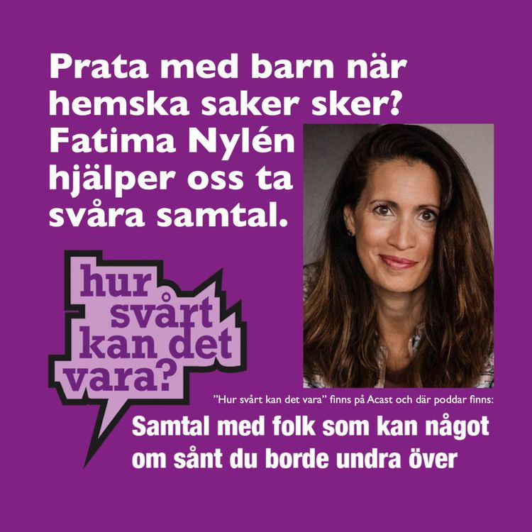 cover art for Hur pratar man med barn när hemska saker sker? Fatima Nylén hjälper oss ta svåra samtal i familjen.