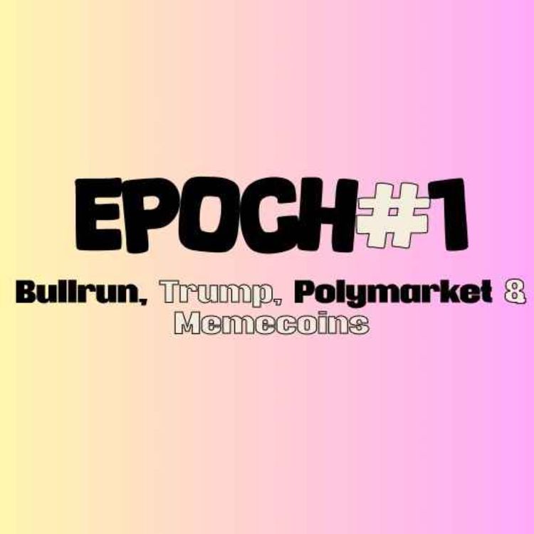 cover art for Epoch #01 - Bullrun, Trump, Polymarket & Memecoins