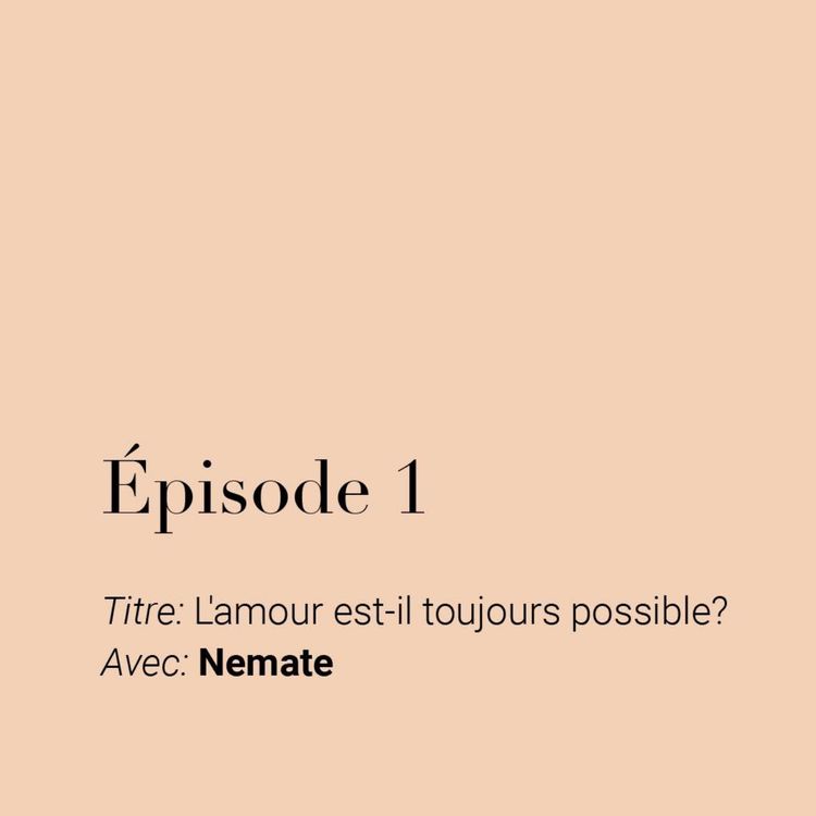 cover art for Épisode 1 | L'amour est-il toujours possible? avec Nemate