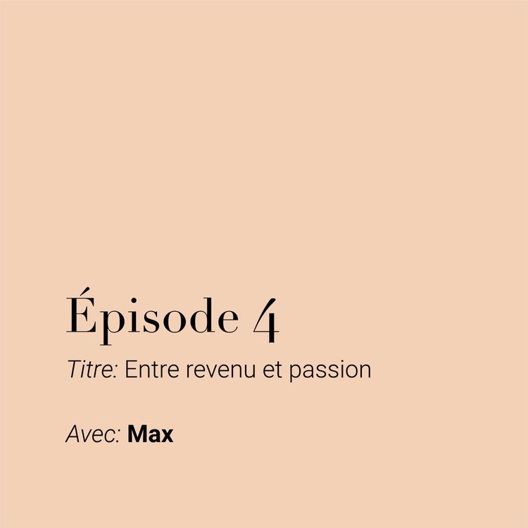 cover art for Épisode 4 | Entre revenu et passion avec Max