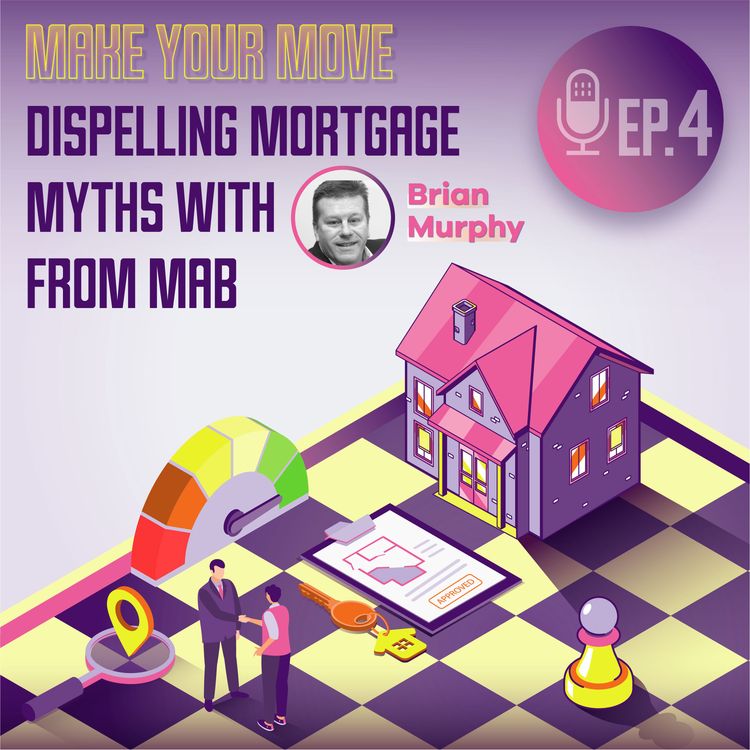 cover art for Episode four - Dispelling Mortgage Myths with Brian Murphy from MAB