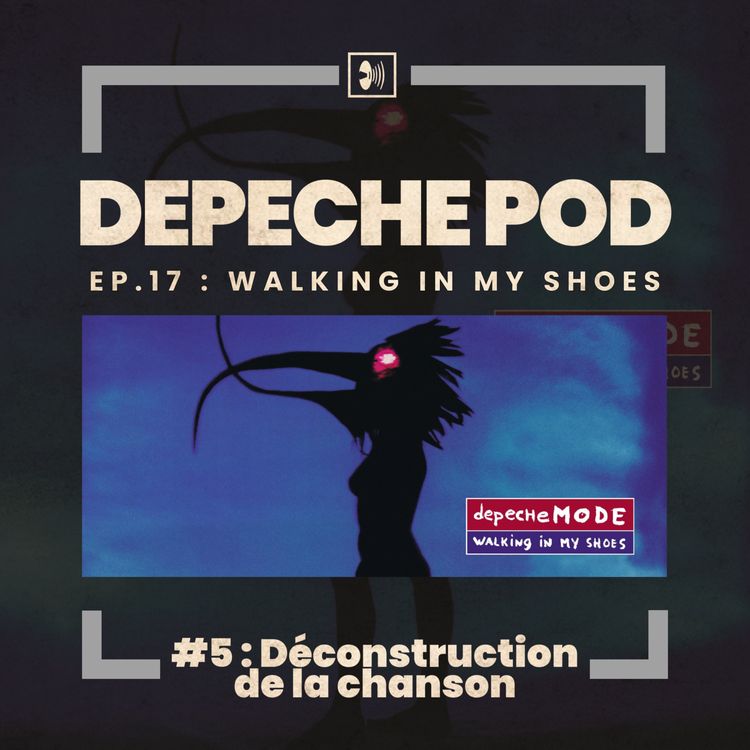 cover art for Épisode 17.5 : Walking In My Shoes, Déconstruction de la chanson