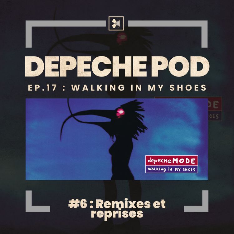 cover art for Épisode 17.6 : Walking In My Shoes, Remixes et Reprises