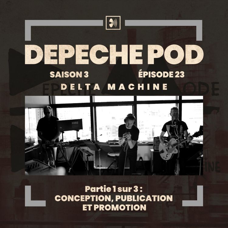cover art for EP#23.1 sur 3 - Delta Machine de Depeche Mode, conception, publication et promotion