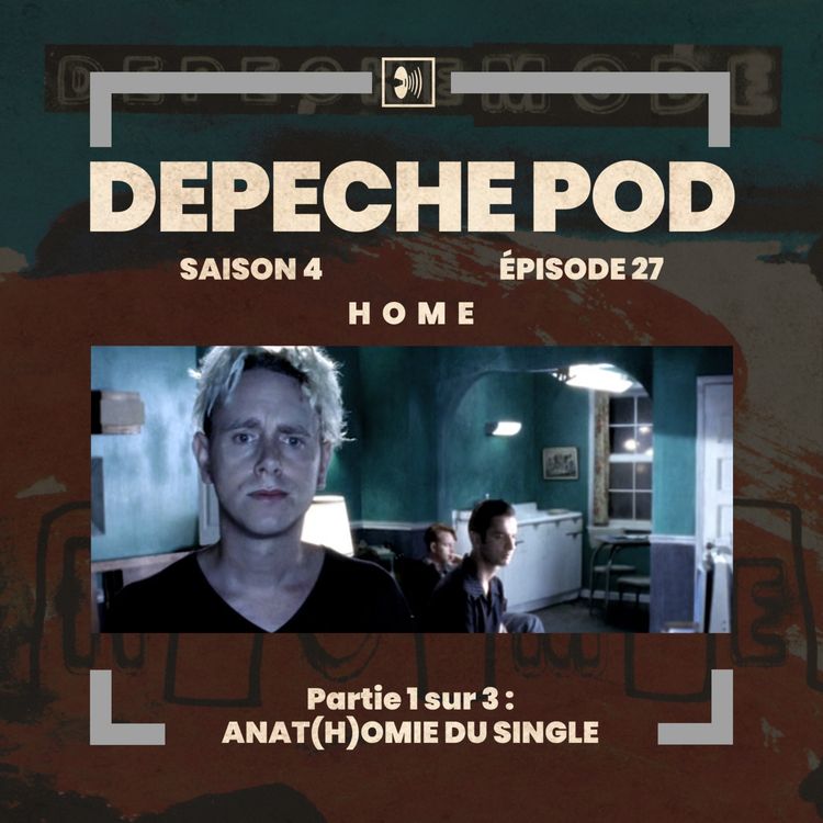 cover art for EP#27.1 sur 3 : Anat(h)omie du single Home de Depeche Mode
