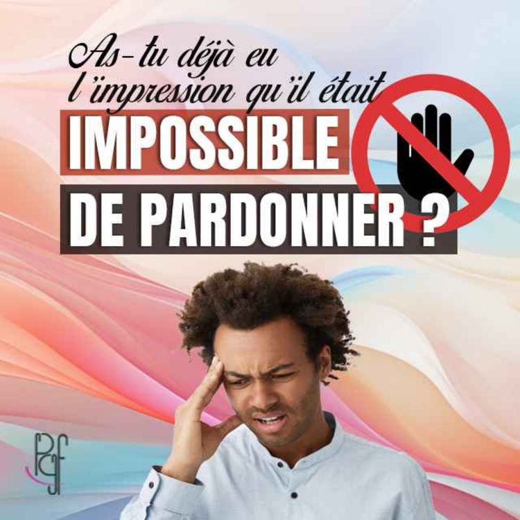 cover art for As-tu déjà eu l'impression qu'il était impossible de pardonner ?