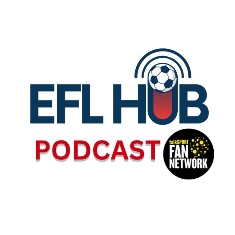 cover art for The EFL Hub - International Breaks, Promoted Teams Soar and Draws Galore.