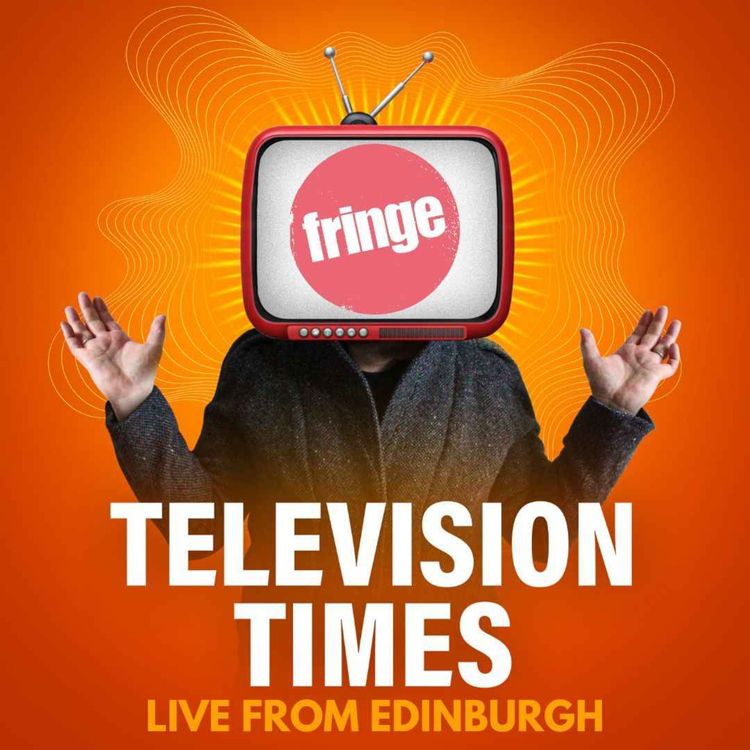 cover art for Live from EdFringe '23: Street Interviews, TV Hot Takes & Festival Highlights