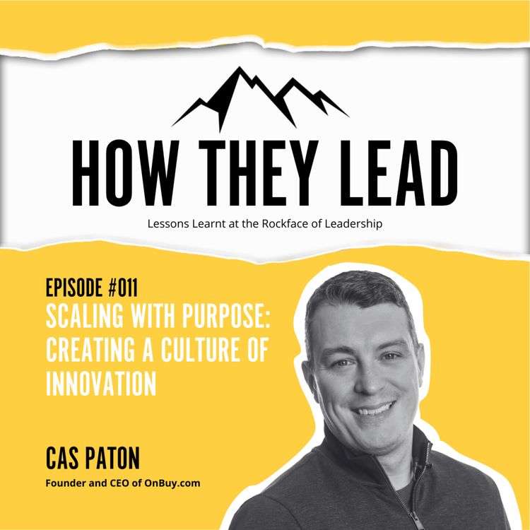 cover art for #011: Scaling with Purpose: Creating a Culture of Innovation with Cas Paton