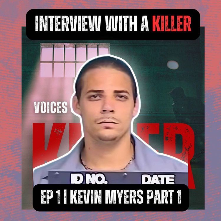cover art for INTERVIEW WITH A KILLER | Ep 1 | Kevin Myers Part 1