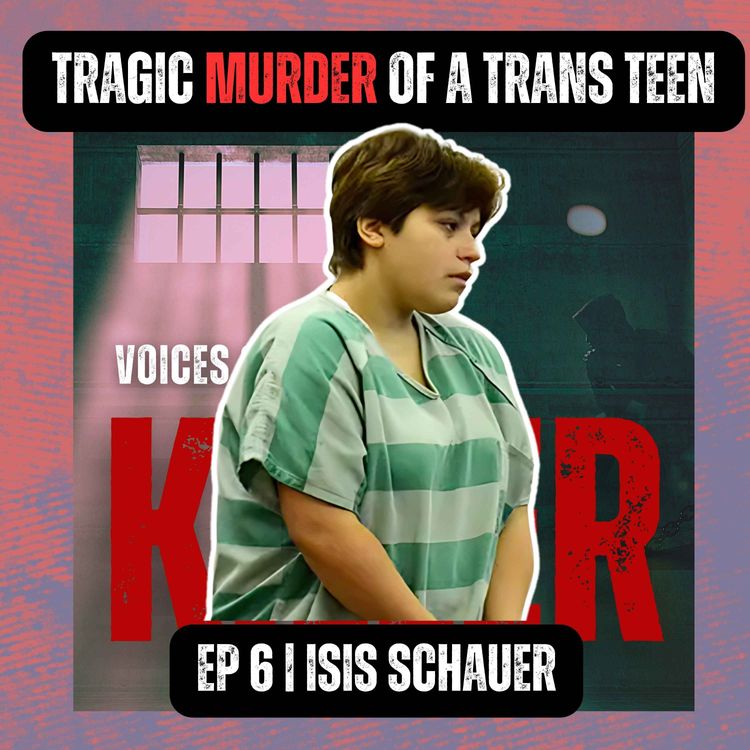 cover art for TRAGIC MURDER OF A TRANS TEEN | Ep 6 | Isis Schauer