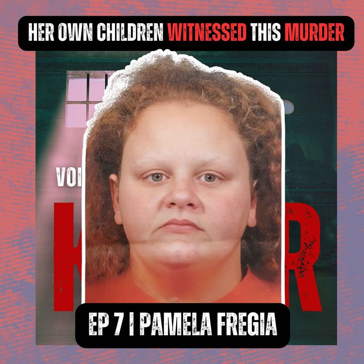 cover art for HER OWN CHILDREN WITNESSED THIS MURDER | Ep 7 | Pamela Fregia