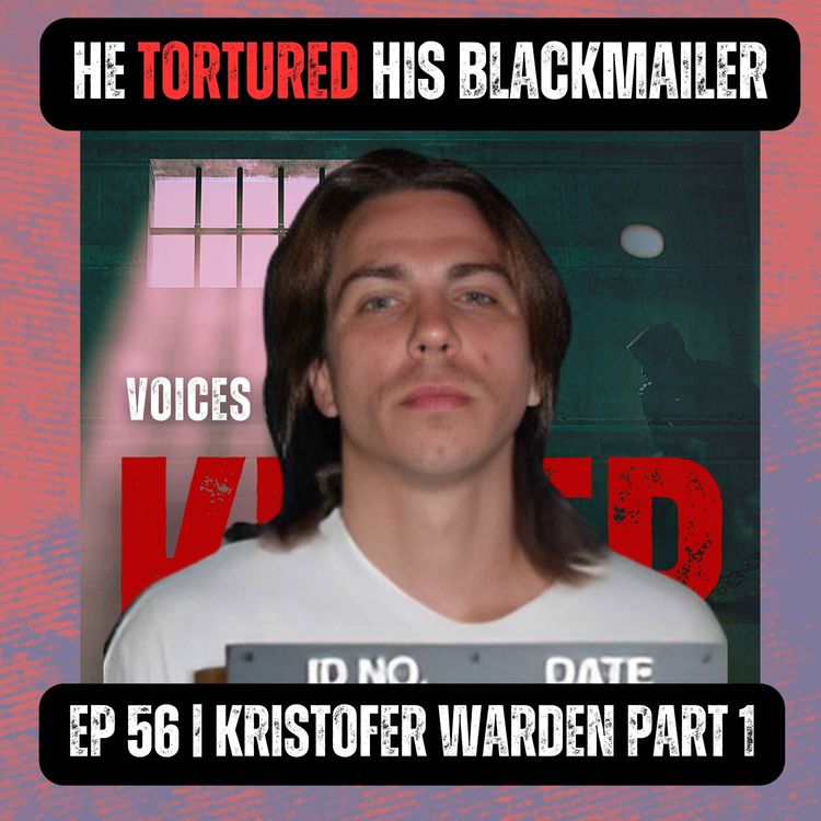 cover art for HE TORTURED HIS BLACKMAILER | Ep 56 | Kristofer Warden Part 1