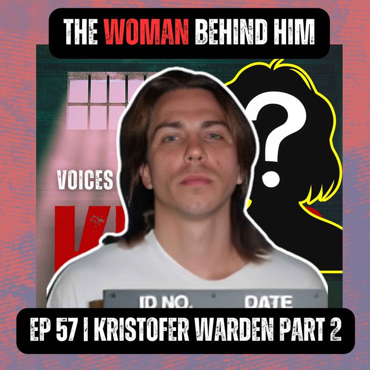 cover art for THE WOMAN BEHIND HIM | Ep 57 | Kristofer Warden Part 2