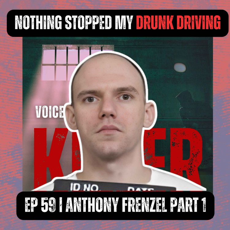 cover art for Nothing Stopped my Drunk Driving | Ep 59 Part 1 | Anthony Frenzel
