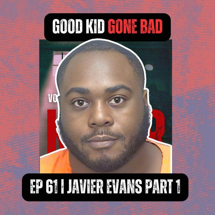 cover art for Good Kid Gone Bad | Ep 61 Part 1 | Javier Evans