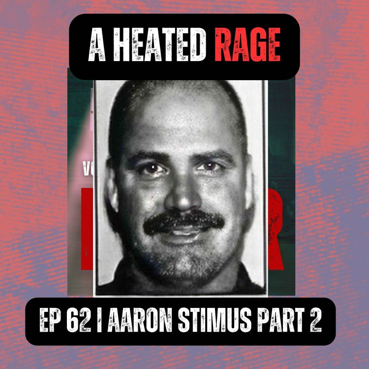 cover art for A Heated Rage | Ep 62 Part 2 | Aaron Stimus