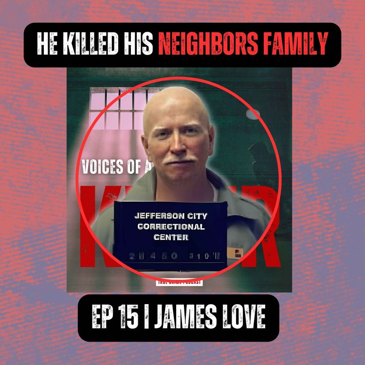 cover art for HE KILLED HIS NEIGHBORS FAMILY | Ep 15 | James Love
