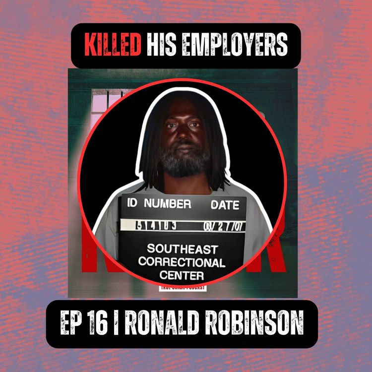 cover art for KILLED HIS EMPLOYERS | Ep 16 | Ronald Robinson