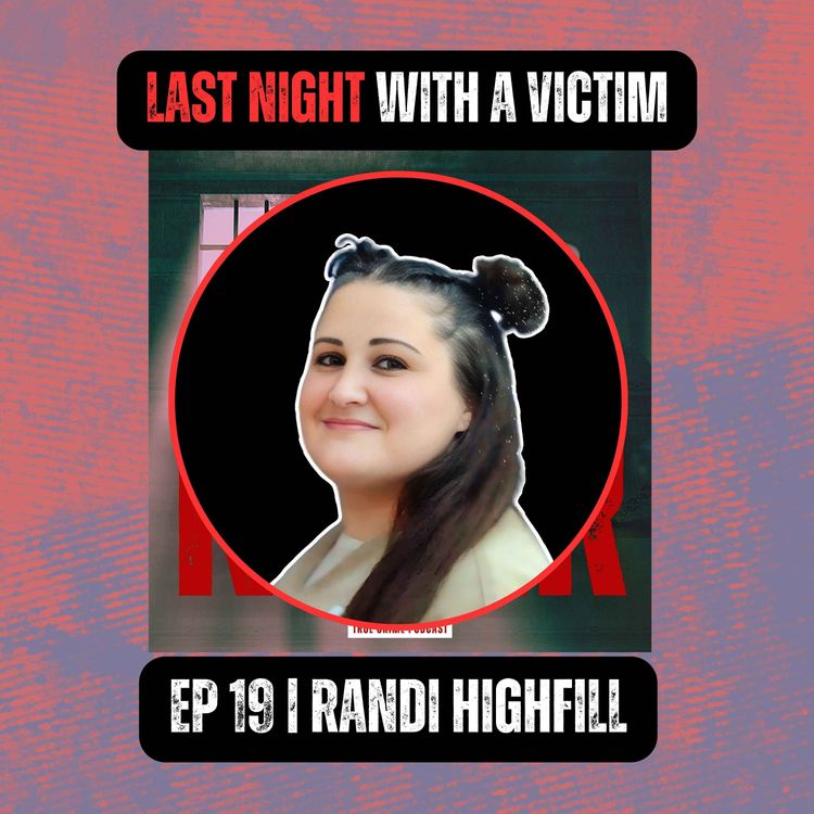 cover art for Last Night with a Victim | Ep 19 | Randi Highfill