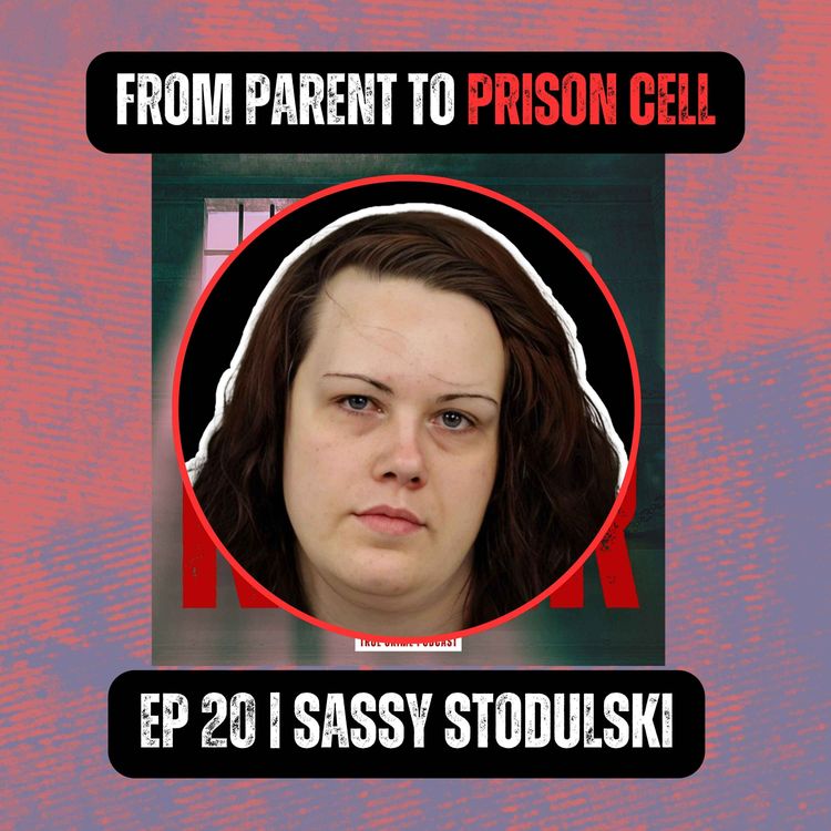 cover art for FROM PARENT TO PRISON CELL | Ep 20 | Sassy Stodulski