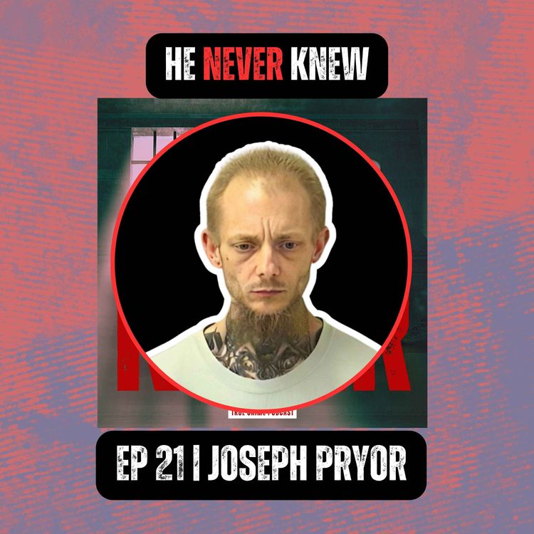 cover art for HE NEVER KNEW | Ep 21 | Joseph Pryor