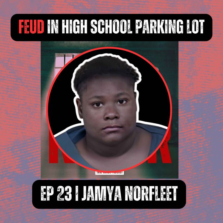 cover art for FEUD TURNS DEADLY IN HIGH SCHOOL PARKING LOT | Ep 23 | Jamya Norfleet