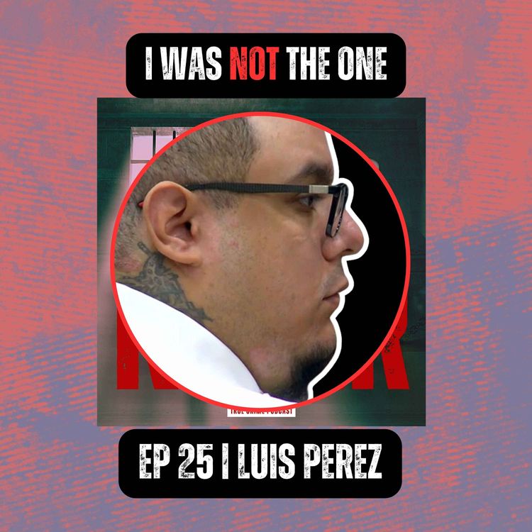 cover art for I WAS NOT THE ONE THAT DID THIS TO THESE PEOPLE | Ep 25 | Luis Perez