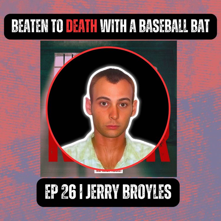 cover art for BEATEN TO DEATH WITH A BASEBALL BAT | Ep 26 | Jerry Broyles