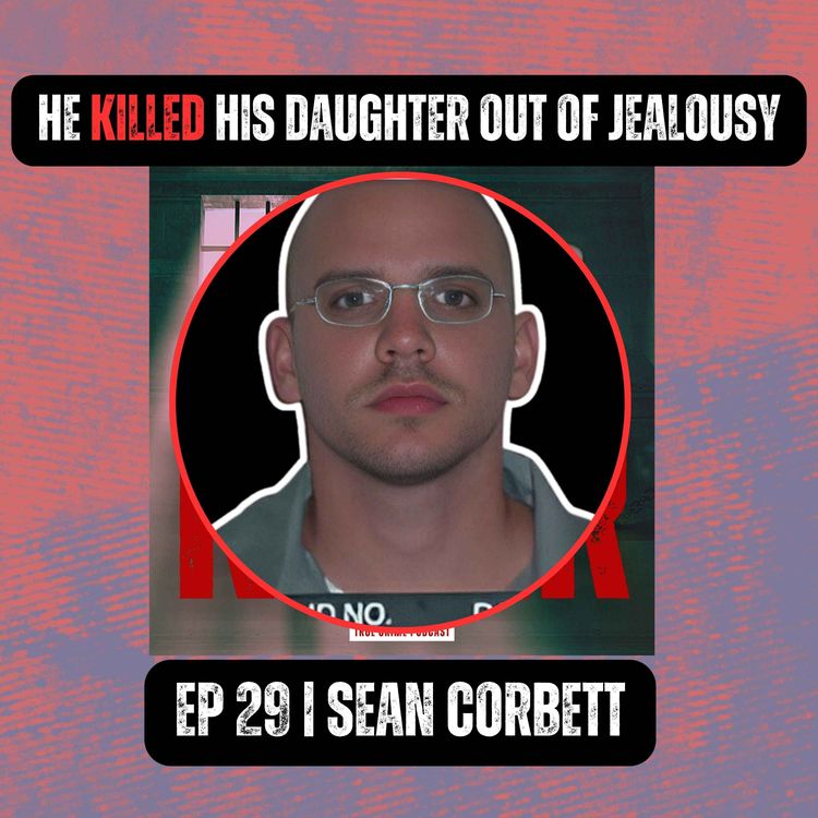 cover art for He Killed His Daughter Out Of Jealousy | Ep 29 | Sean Corbett