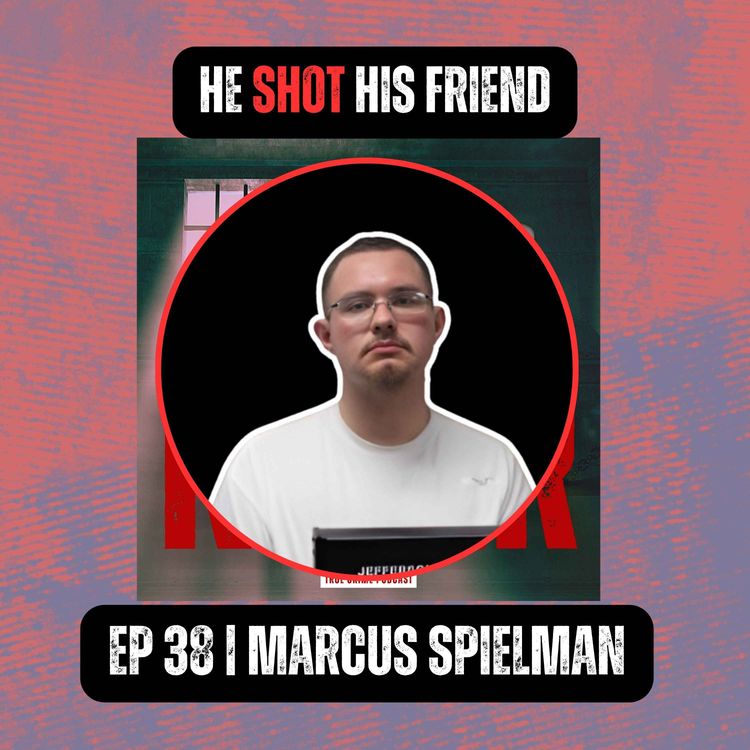 cover art for HE SHOT HIS FRIEND | Ep 38 | Marcus Spielman