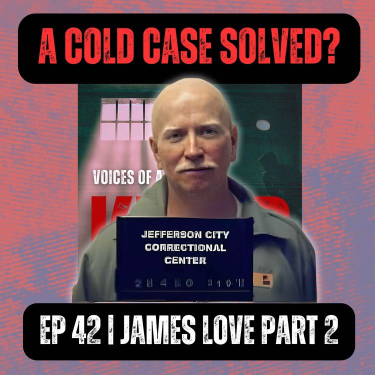 cover art for A Cold Case Solved? | Ep 42 | James Love Part 2